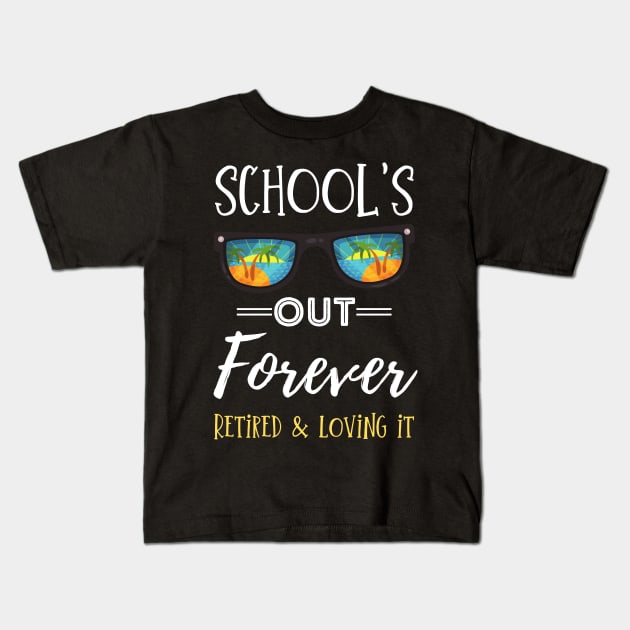 School Is Out Forever, Retro Sunglasses Retirement Gifts For School Teacher Retired And Loving It Kids T-Shirt by JustBeSatisfied